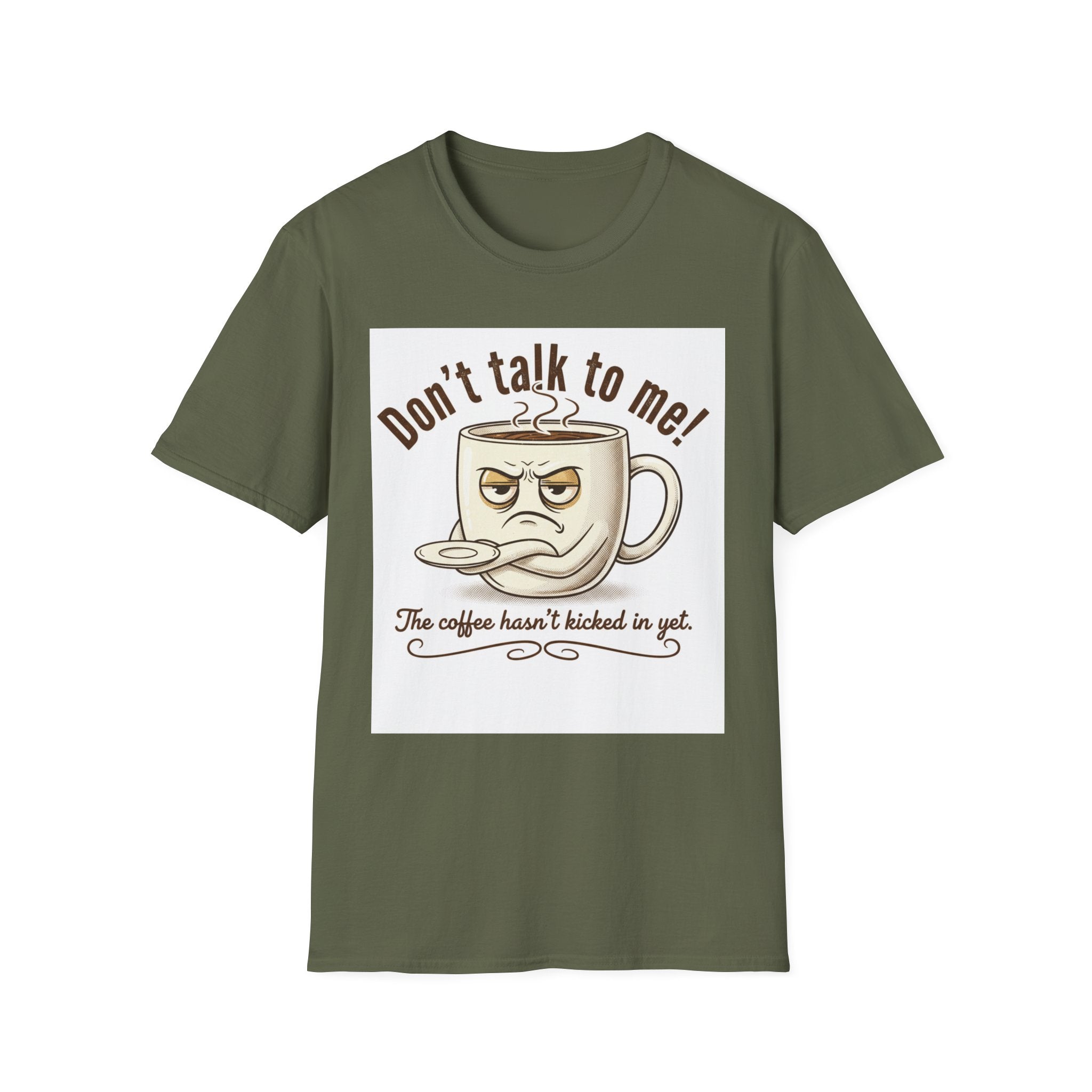 Dont Talk to Me coffee mug face T-Shirt | OK coffee kicked in back print