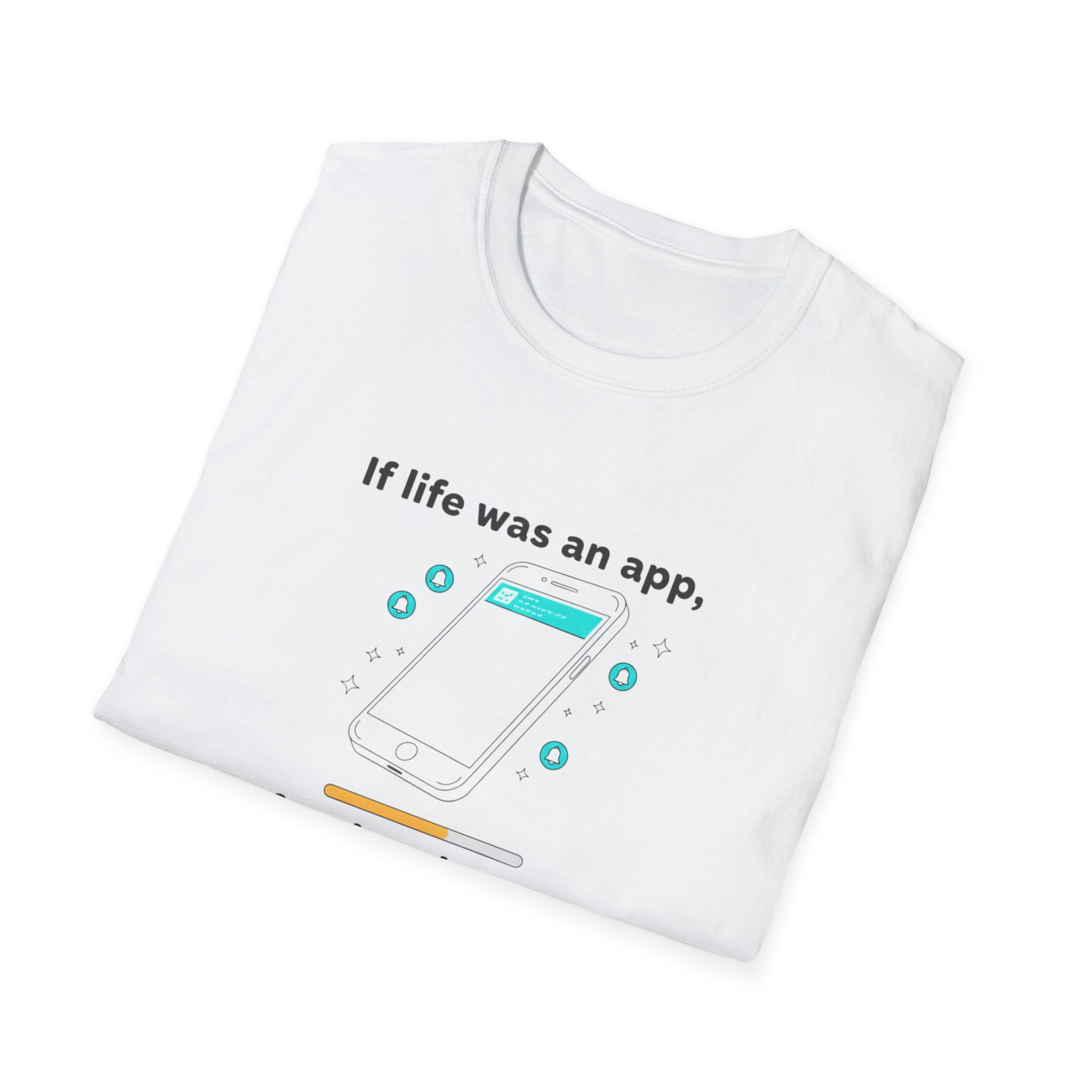 If Life Was An App My Forehead Would Be Running Ads 24/7 T-Shirt