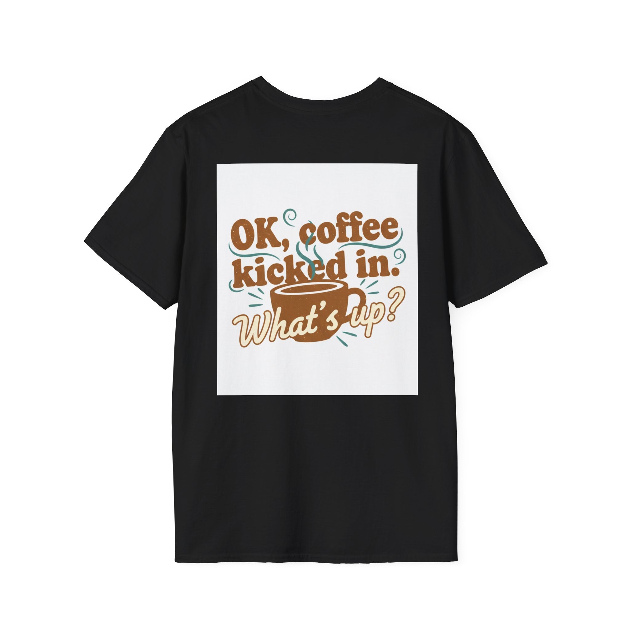 Dont Talk to Me coffee mug face T-Shirt | OK coffee kicked in back print
