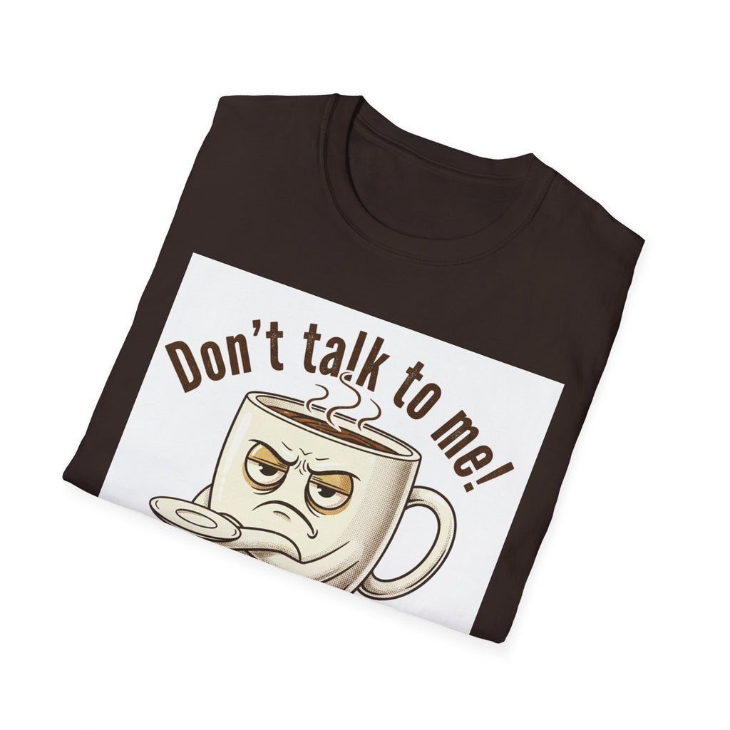Dont Talk to Me coffee mug face T-Shirt | OK coffee kicked in back print