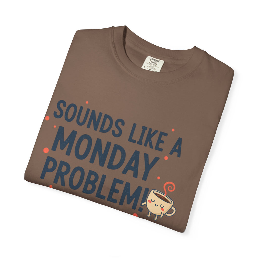 Sounds Like a Monday Problem T-shirt | Coffee Cartoon, Funny Text Tee