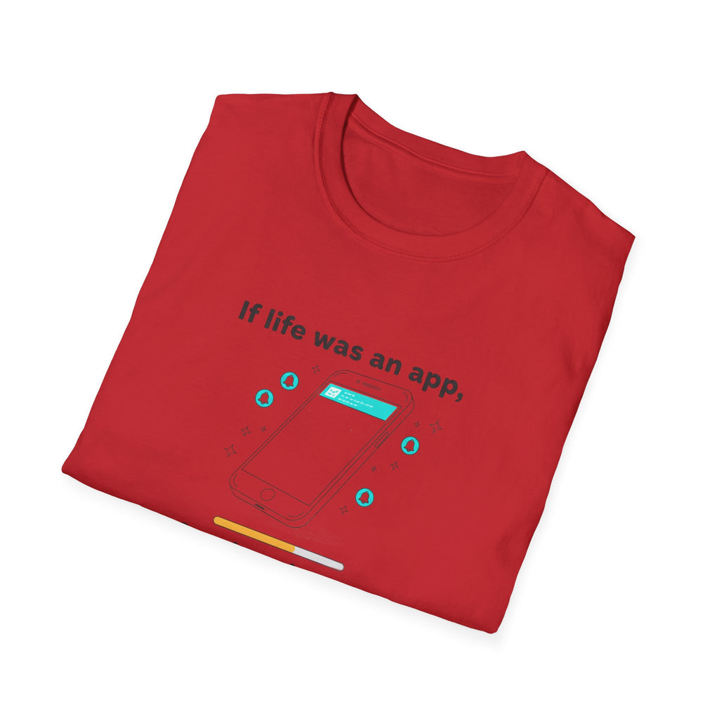 If Life Was An App My Forehead Would Be Running Ads 24/7 T-Shirt