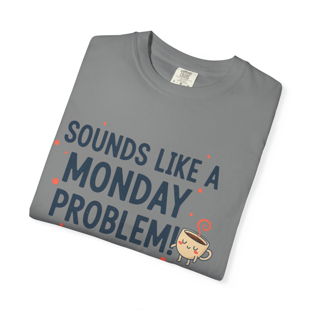 Sounds Like a Monday Problem T-shirt | Coffee Cartoon, Funny Text Tee