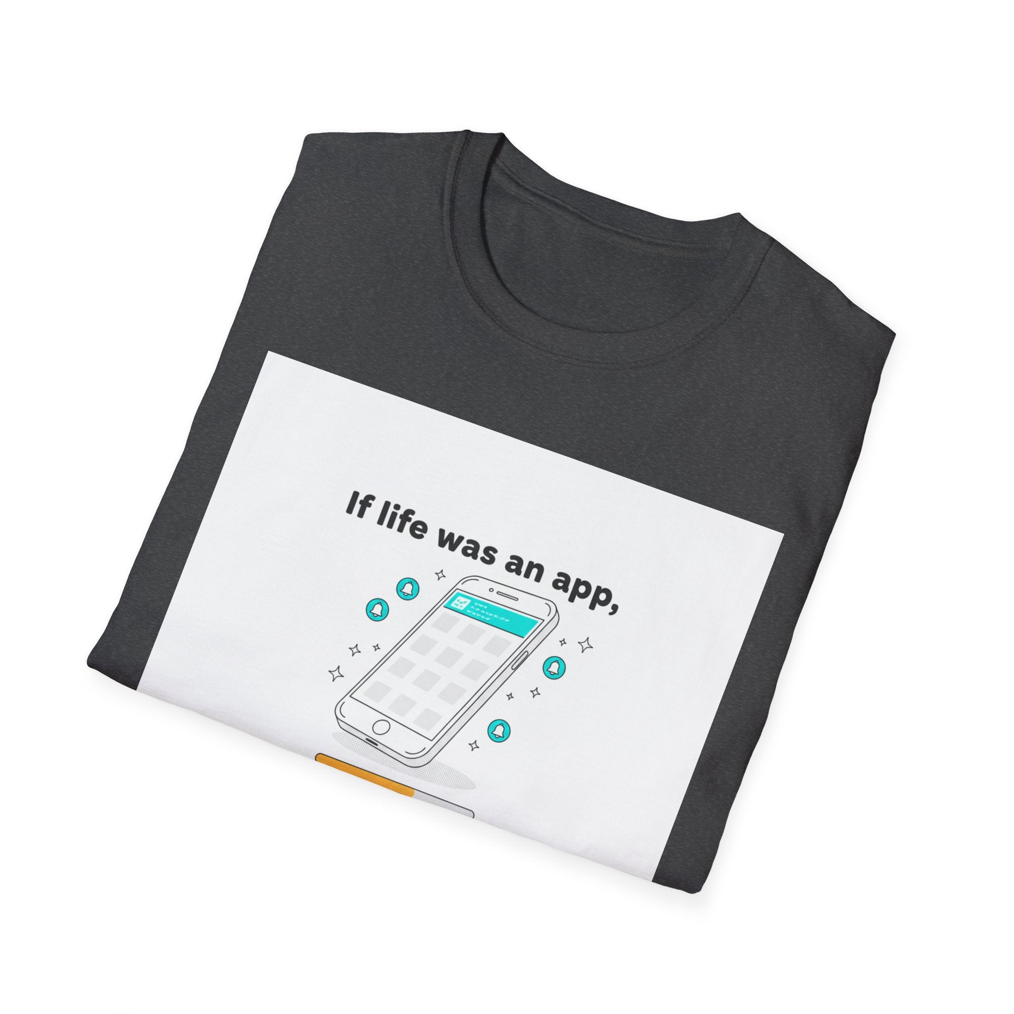 If Life Was An App My Forehead Would Be Running Ads 24/7 T-Shirt