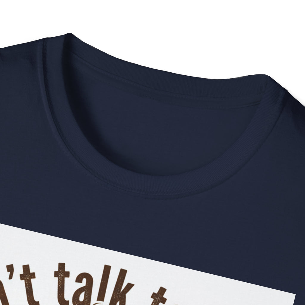 Dont Talk to Me coffee mug face T-Shirt | OK coffee kicked in back print