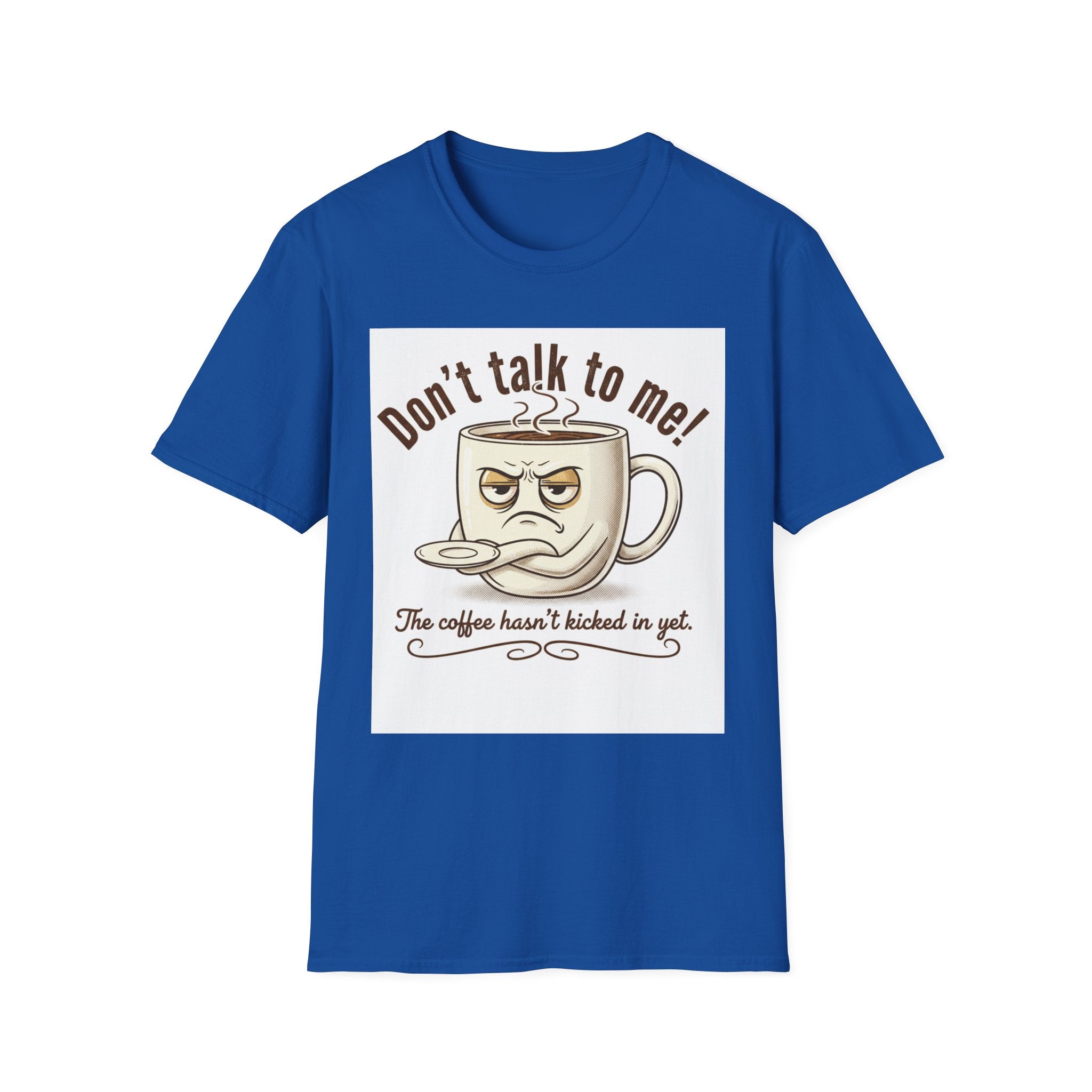 Dont Talk to Me coffee mug face T-Shirt | OK coffee kicked in back print