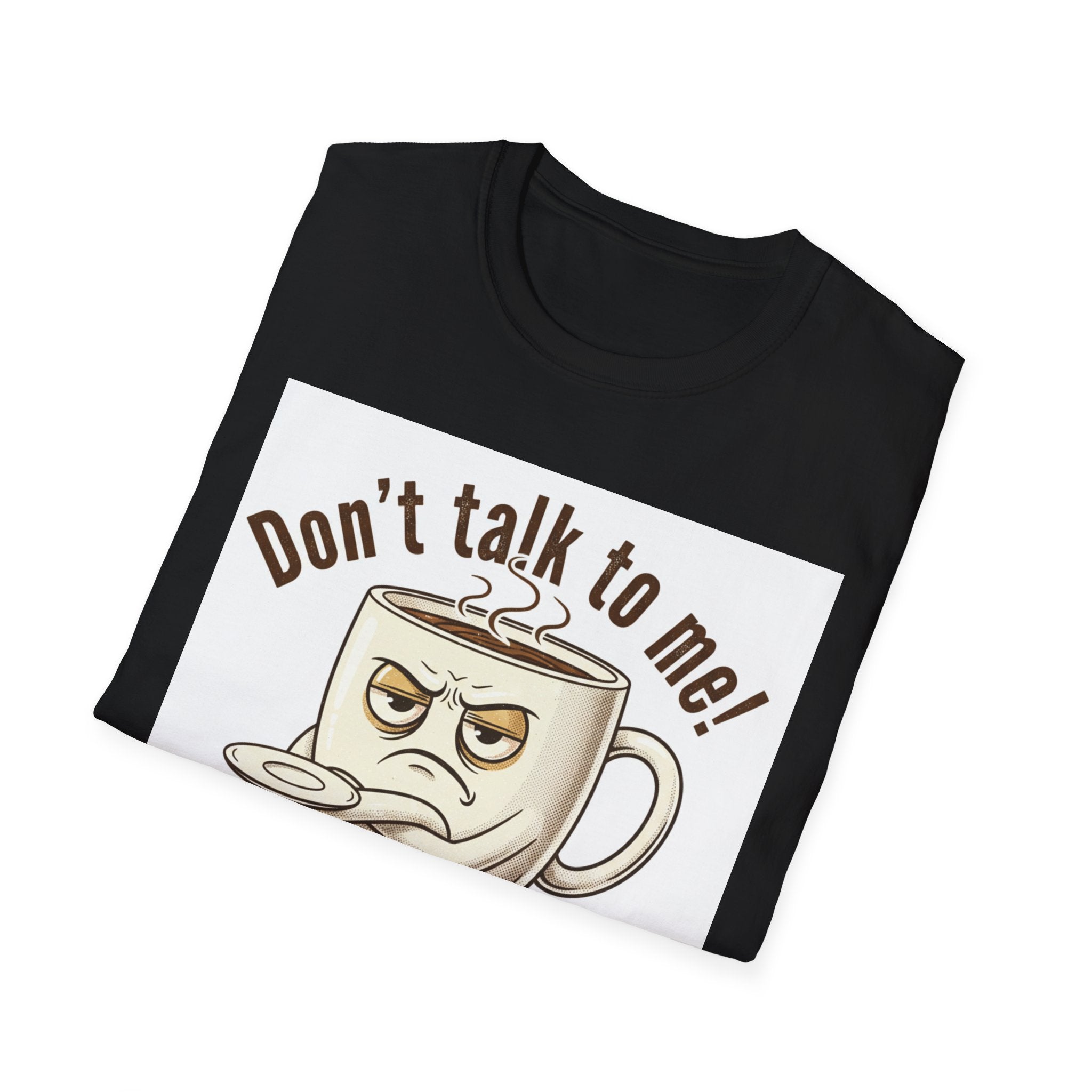Dont Talk to Me coffee mug face T-Shirt | OK coffee kicked in back print