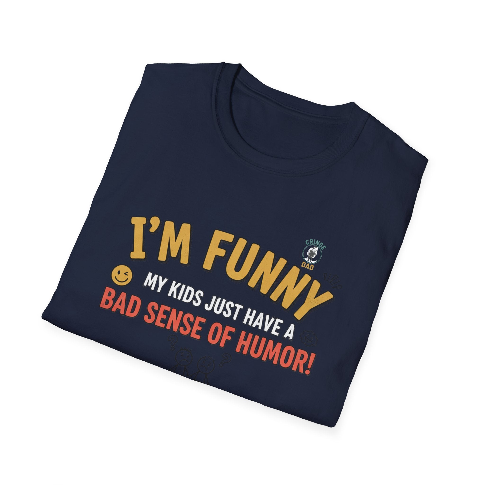 “I’m Funny My Kids Just Have A Bad Sense Of Humor” Funny Graphic T‑Shirt