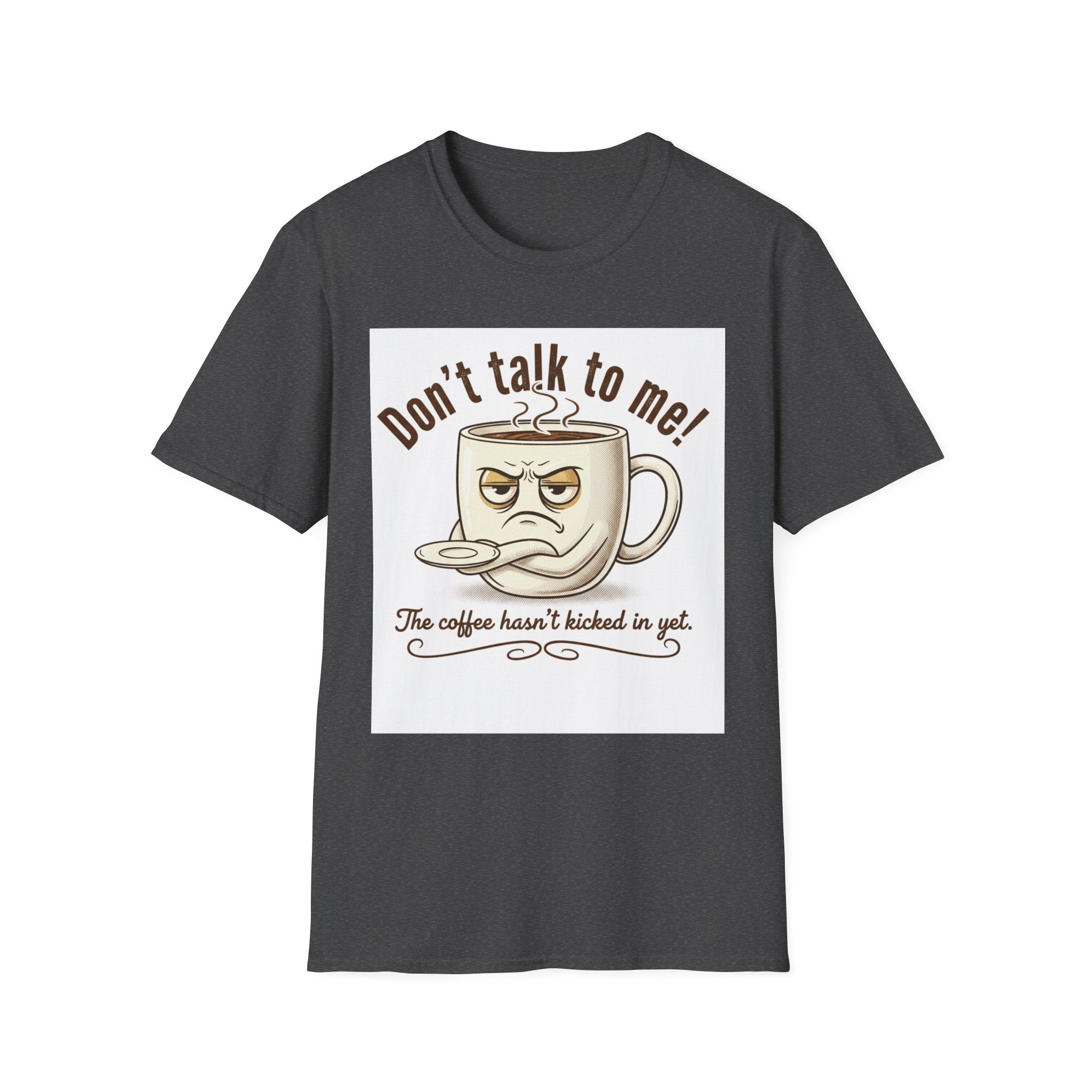 Dont Talk to Me coffee mug face T-Shirt | OK coffee kicked in back print
