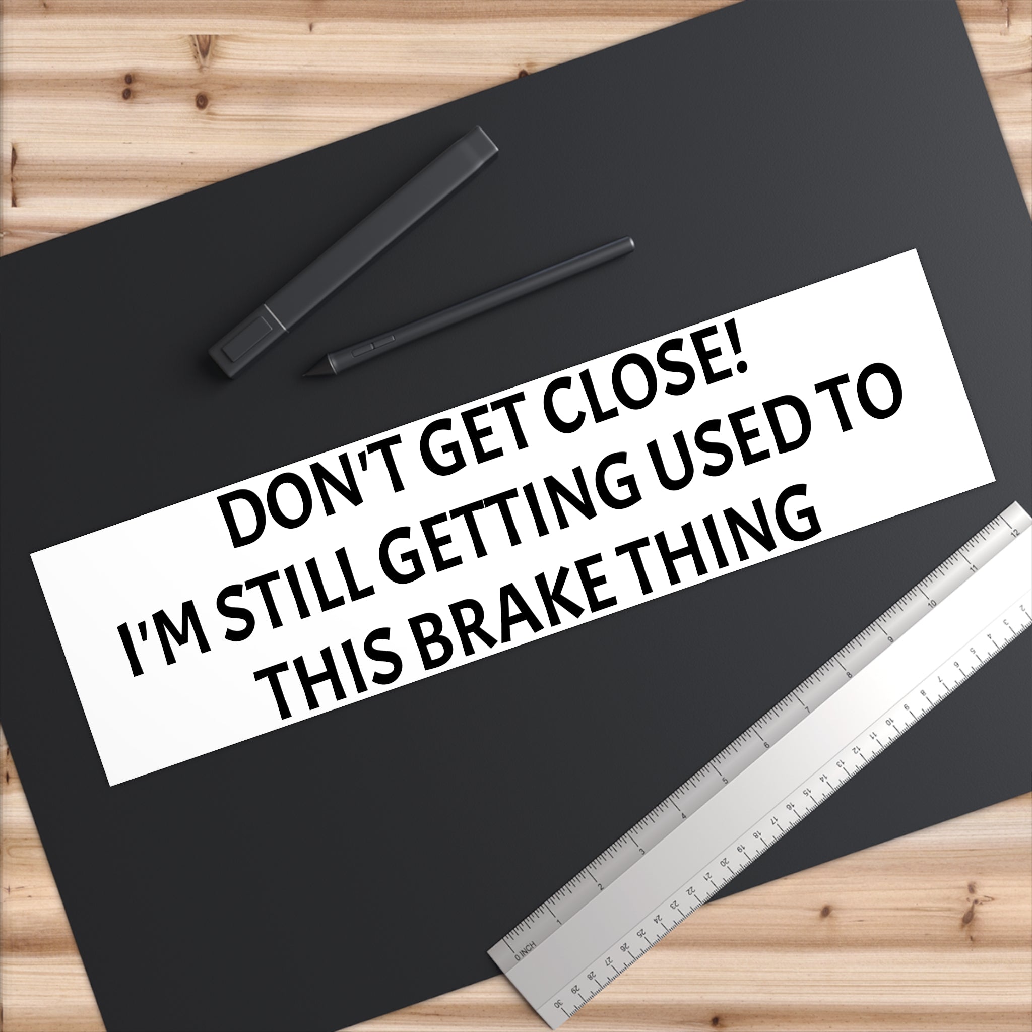 Don't Get Close I'm Still Getting Used to This Brake Thing bumper sticker | Funny Car Decal