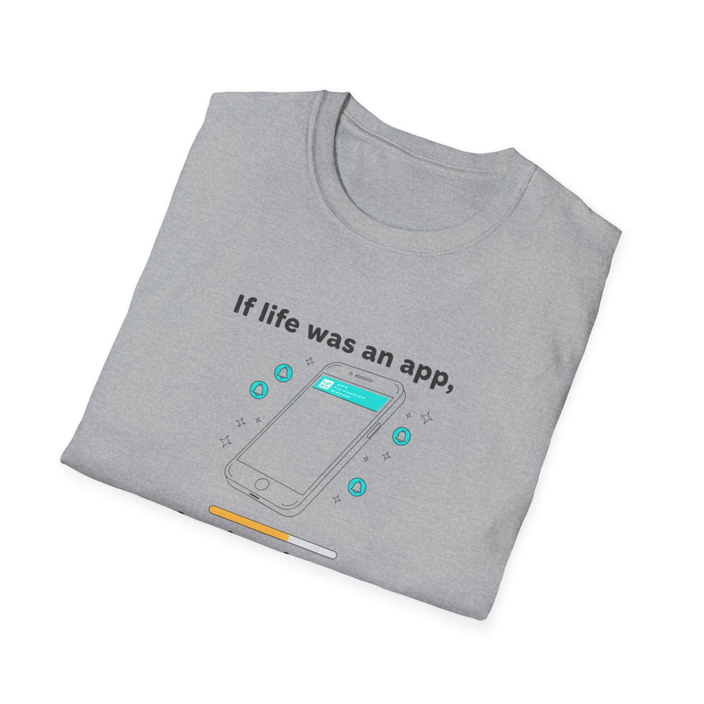 If Life Was An App My Forehead Would Be Running Ads 24/7 T-Shirt