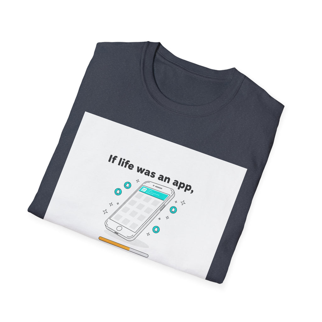 If Life Was An App My Forehead Would Be Running Ads 24/7 T-Shirt