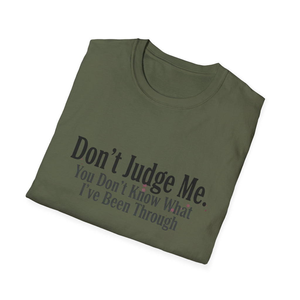 Don’t Judge Me T-Shirt — "You Don't Know What I've Been Through" Statement Tee