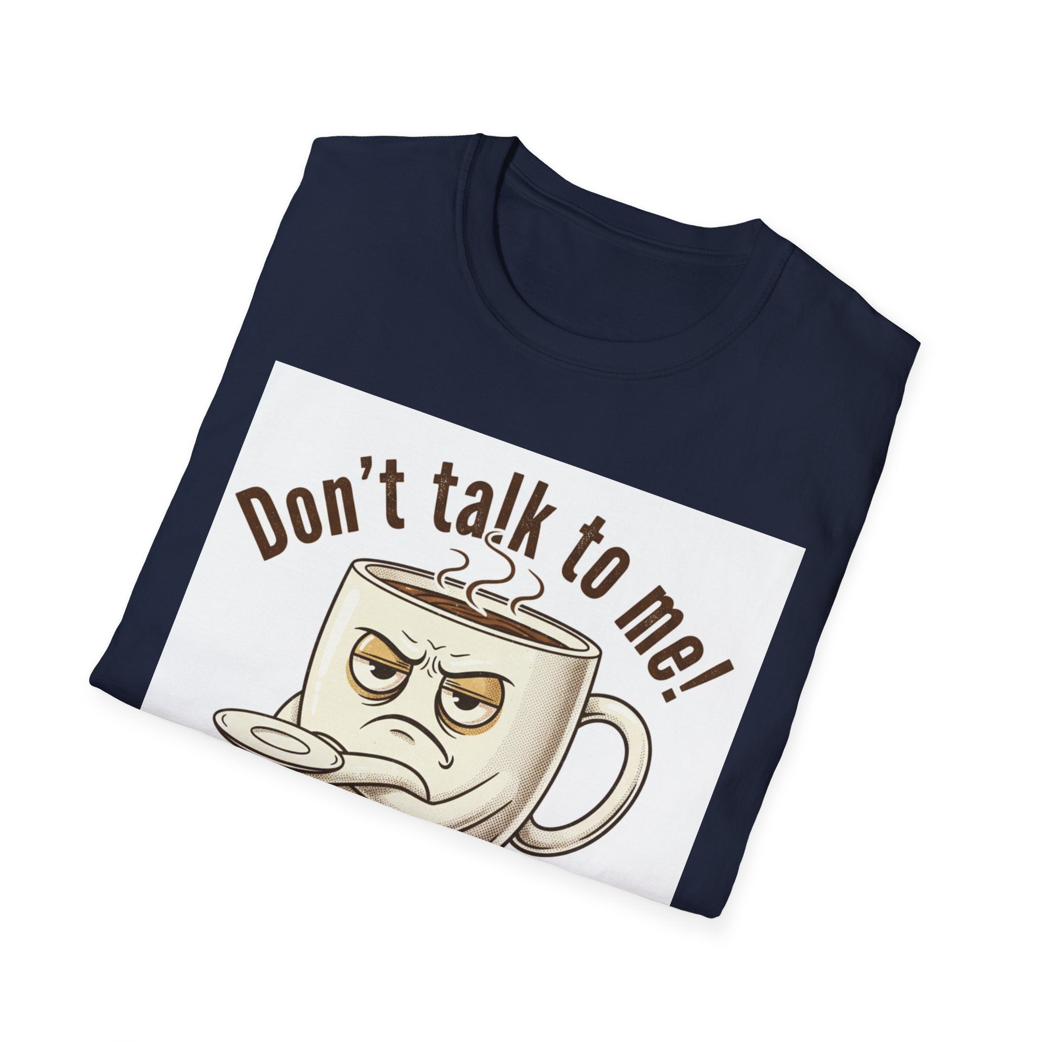 Dont Talk to Me coffee mug face T-Shirt | OK coffee kicked in back print