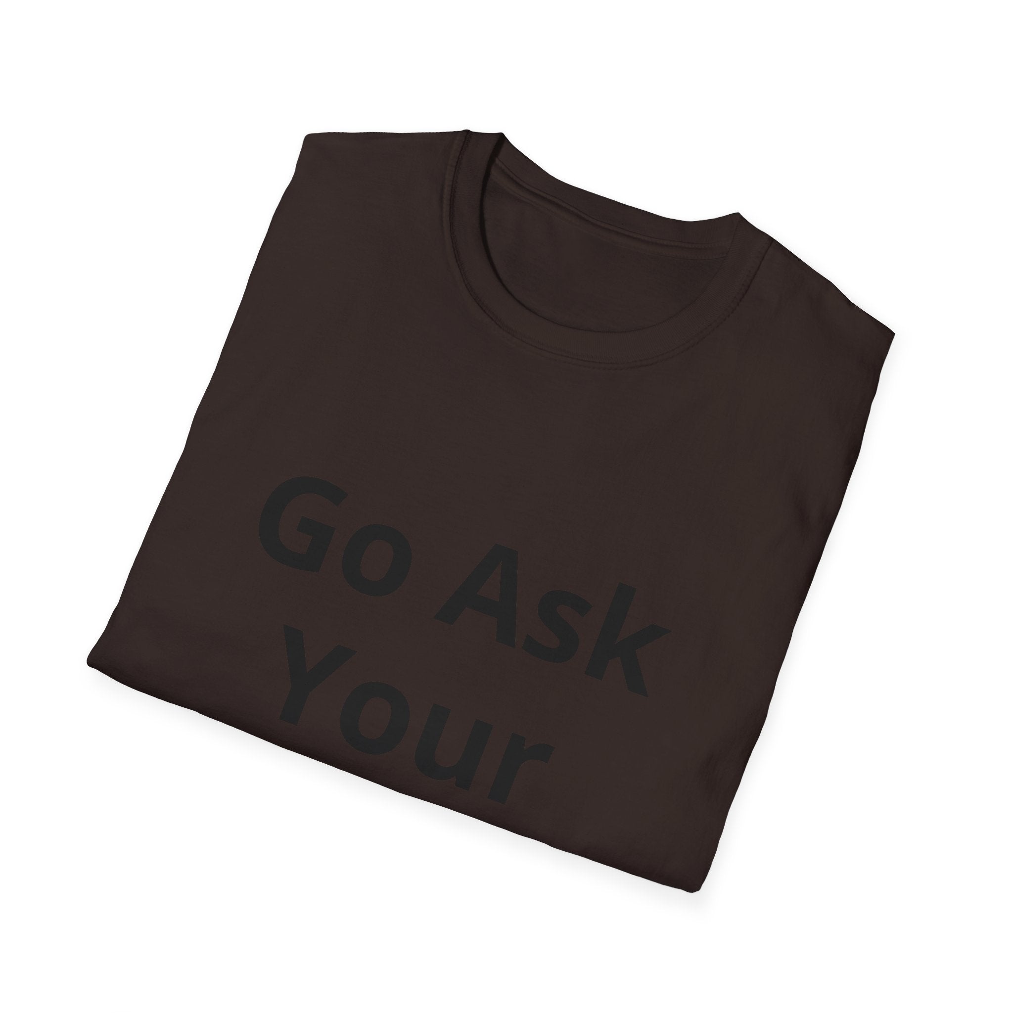 Go Ask Your Father T-Shirt | Funny Quote Mom Shirt, Casual Tee