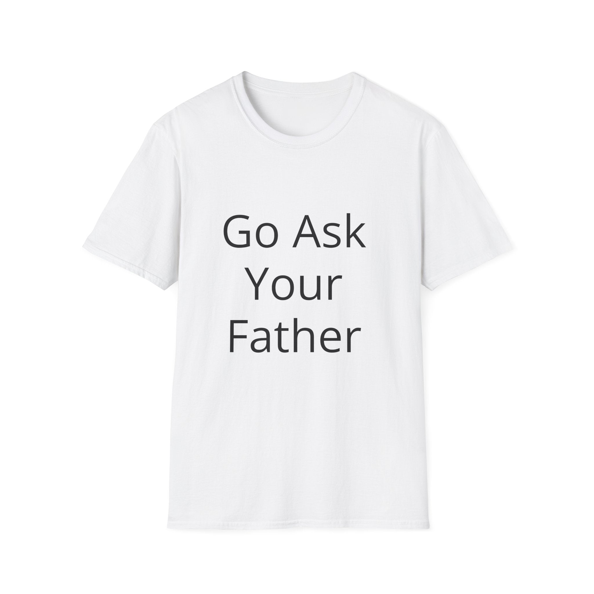 Go Ask Your Father T-Shirt | Funny Quote Mom Shirt, Casual Tee