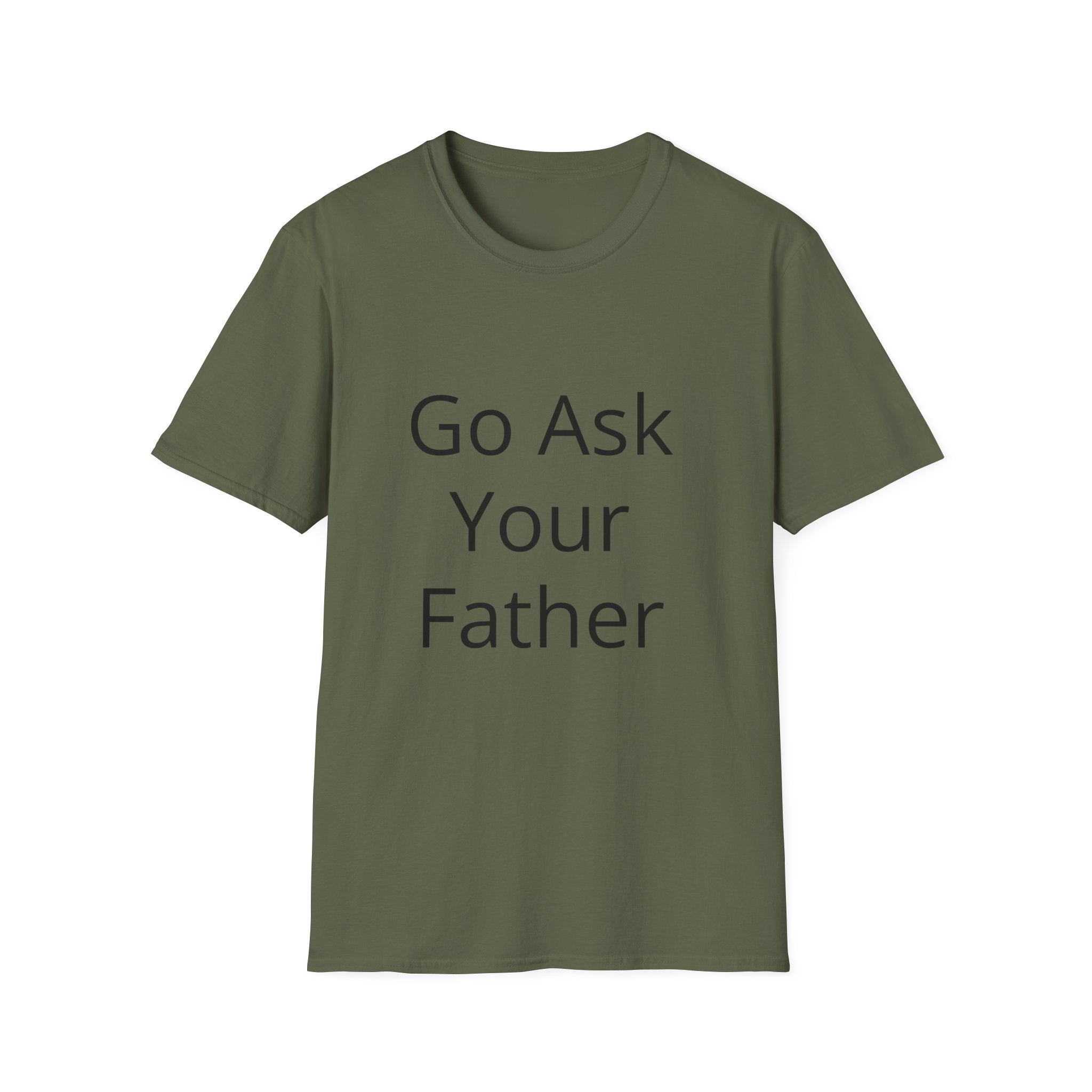 Go Ask Your Father T-Shirt | Funny Quote Mom Shirt, Casual Tee