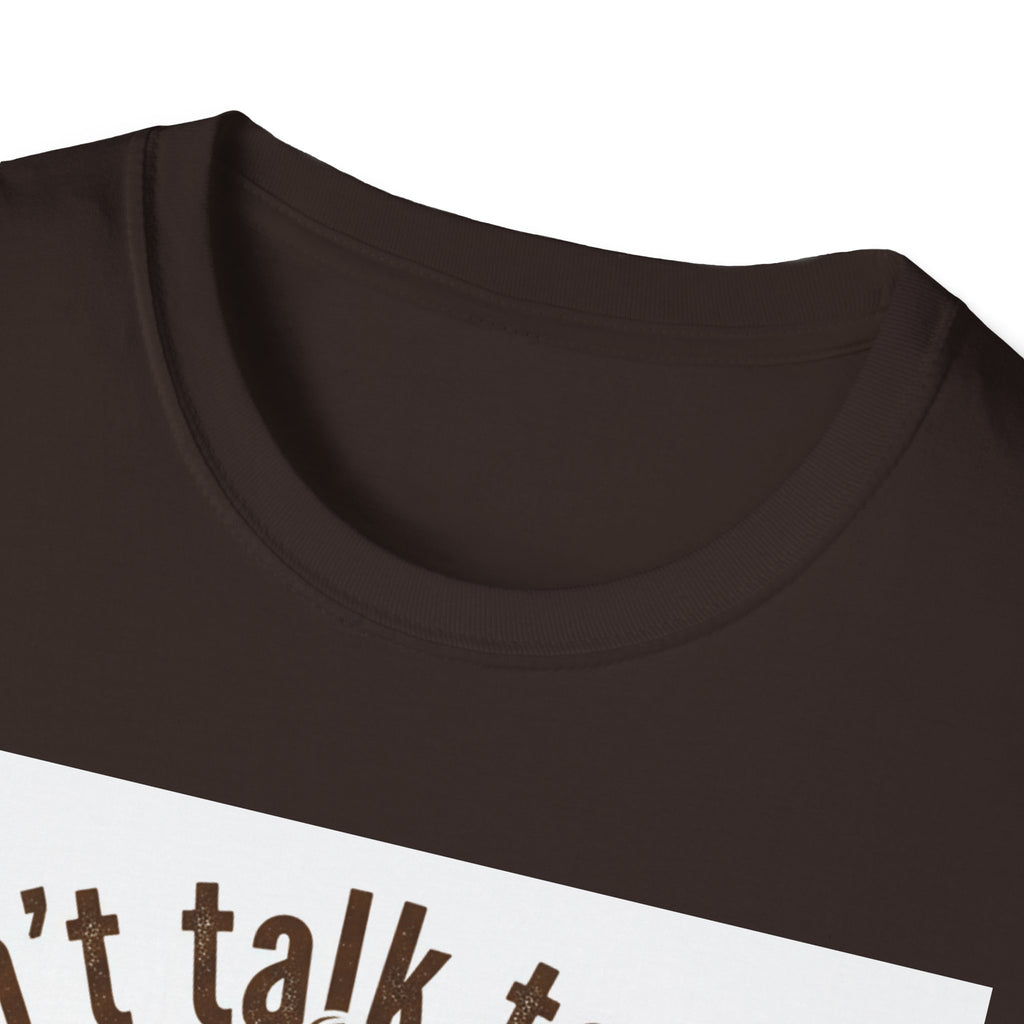 Dont Talk to Me coffee mug face T-Shirt | OK coffee kicked in back print