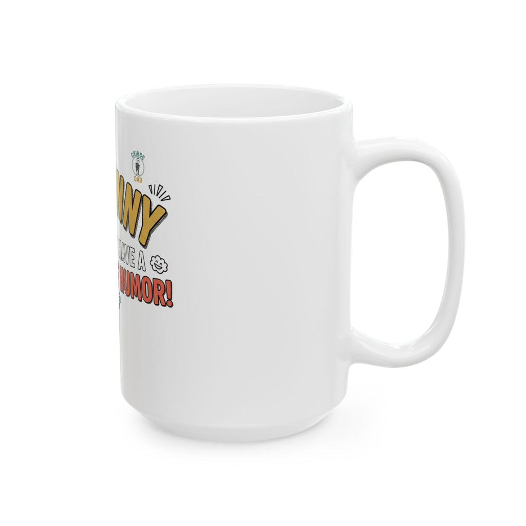 I’m Funny My Kids Have A Bad Sense Of Humor Mug | Ceramic Coffee Cup