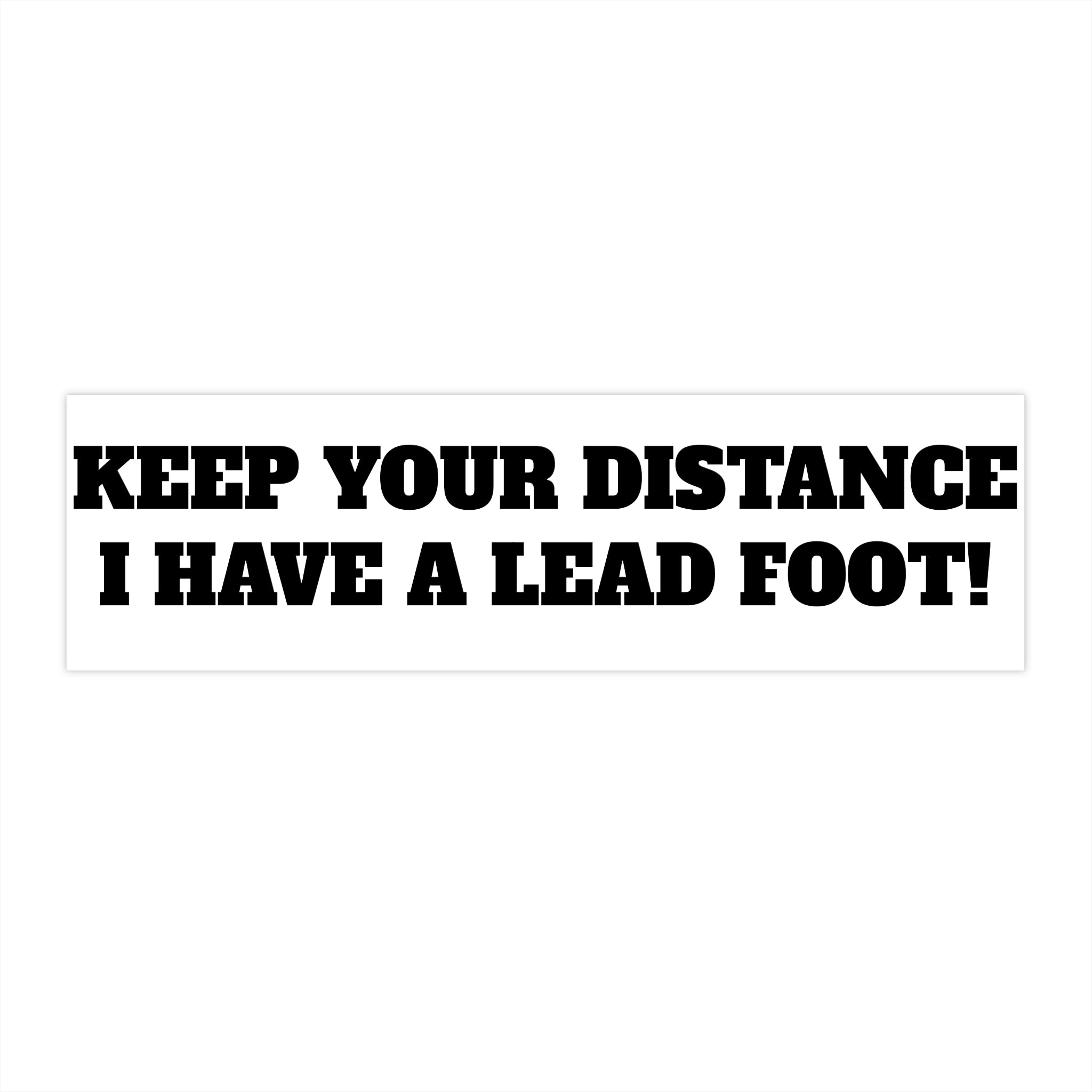 Keep Your Distance I Have a Lead Foot bumper sticker | Car decal, Funny driving sticker