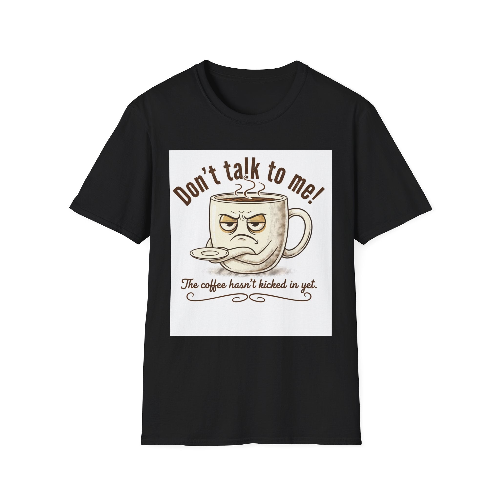 Dont Talk to Me coffee mug face T-Shirt | OK coffee kicked in back print