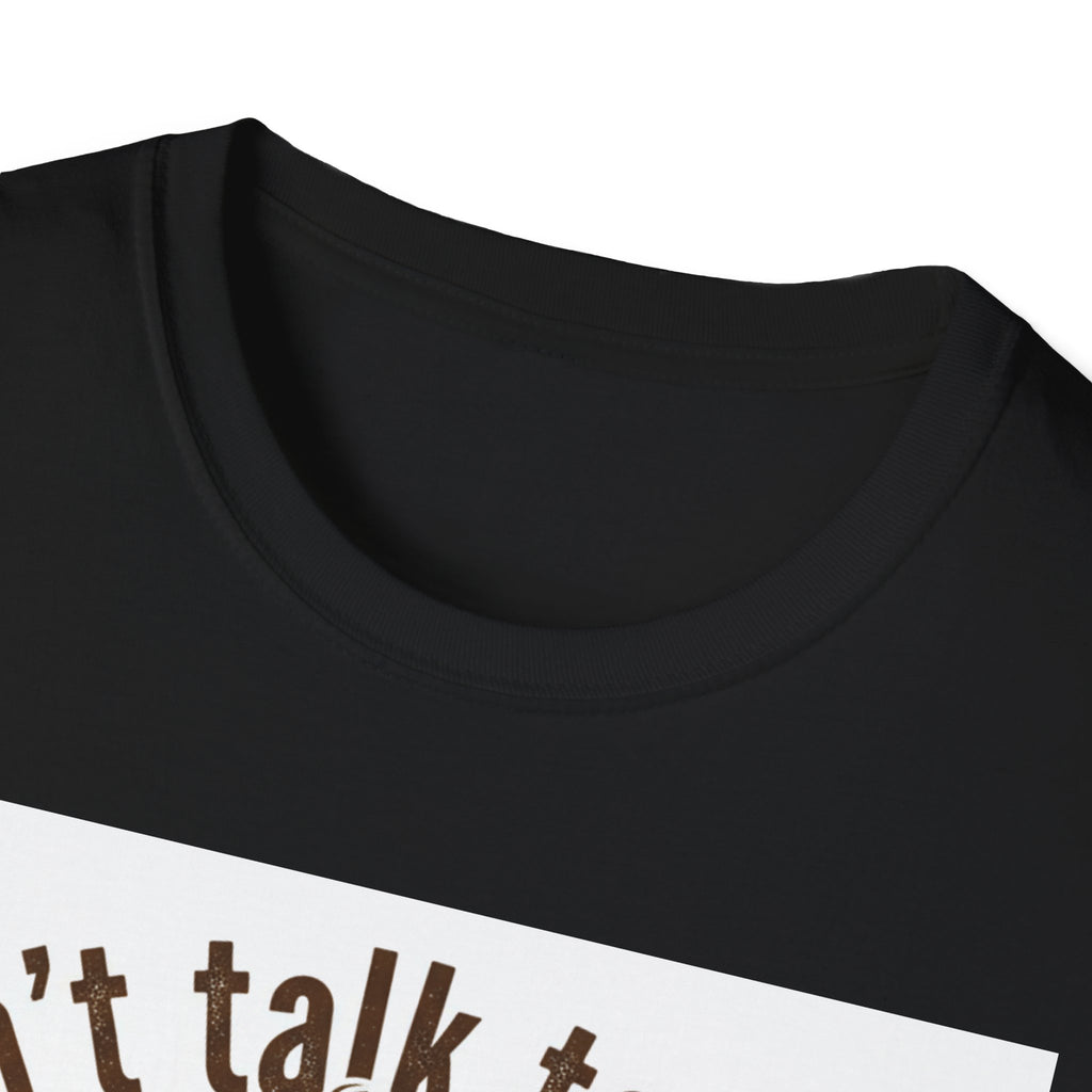 Dont Talk to Me coffee mug face T-Shirt | OK coffee kicked in back print