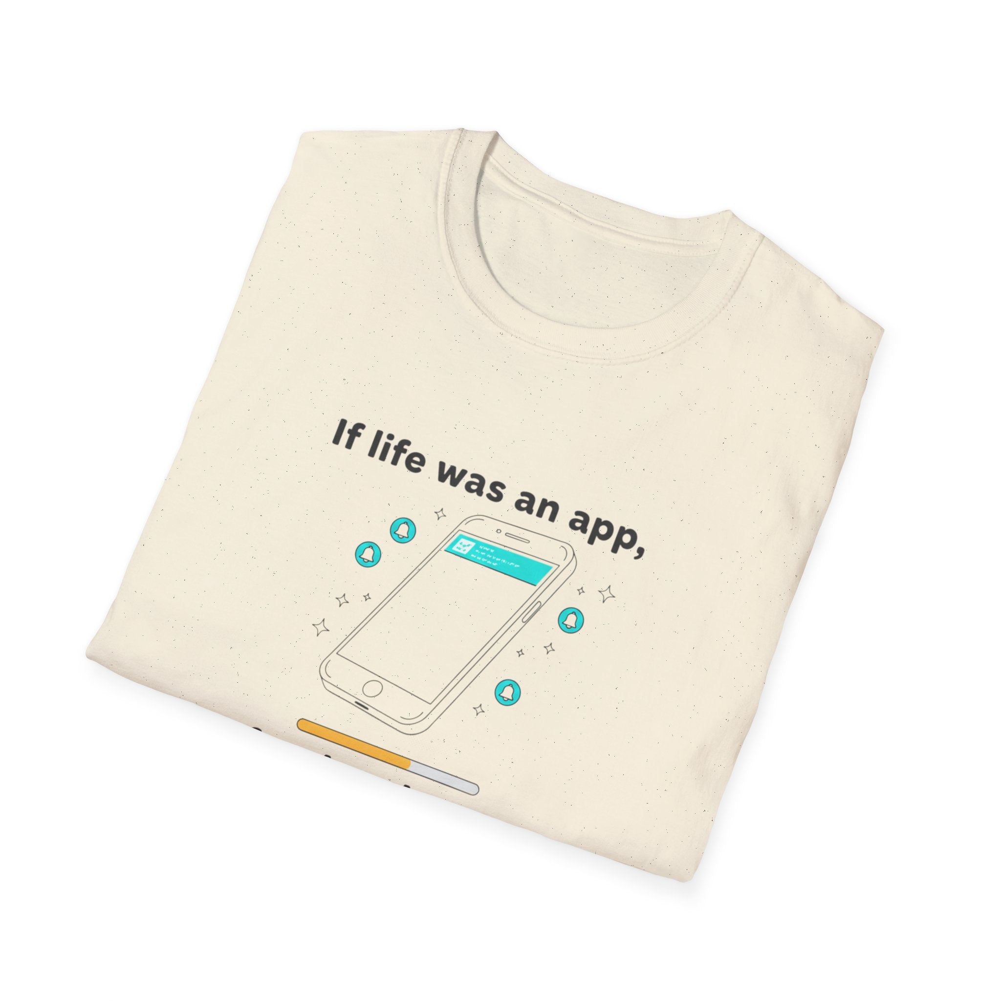 If Life Was An App My Forehead Would Be Running Ads 24/7 T-Shirt