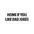 Bumper Sticker — "Honk If You Like Dad Jokes" Funny Car Decal