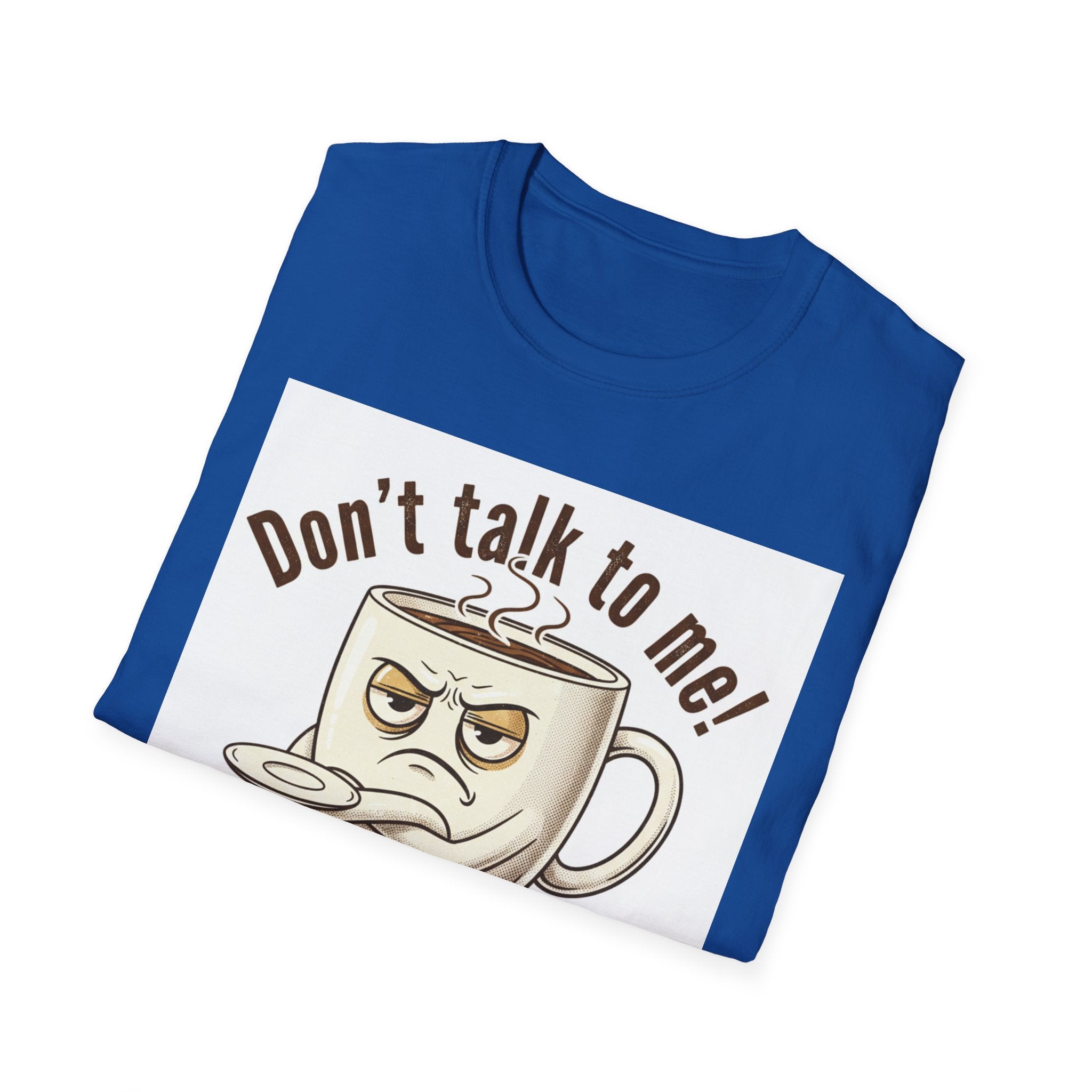 Dont Talk to Me coffee mug face T-Shirt | OK coffee kicked in back print