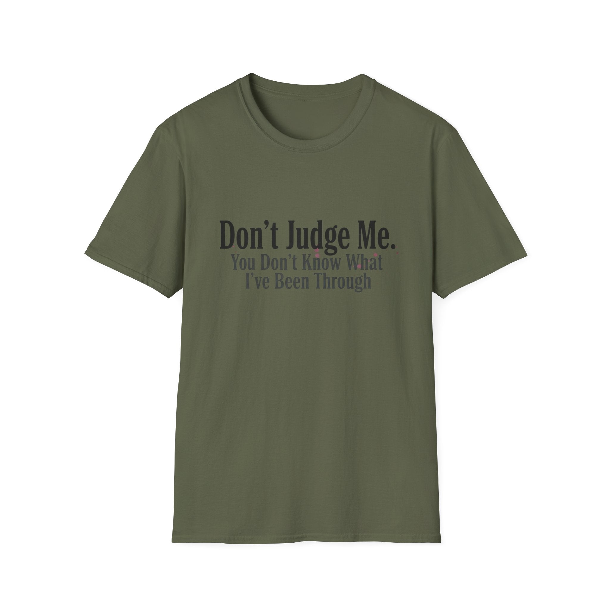 Don’t Judge Me T-Shirt — "You Don't Know What I've Been Through" Statement Tee