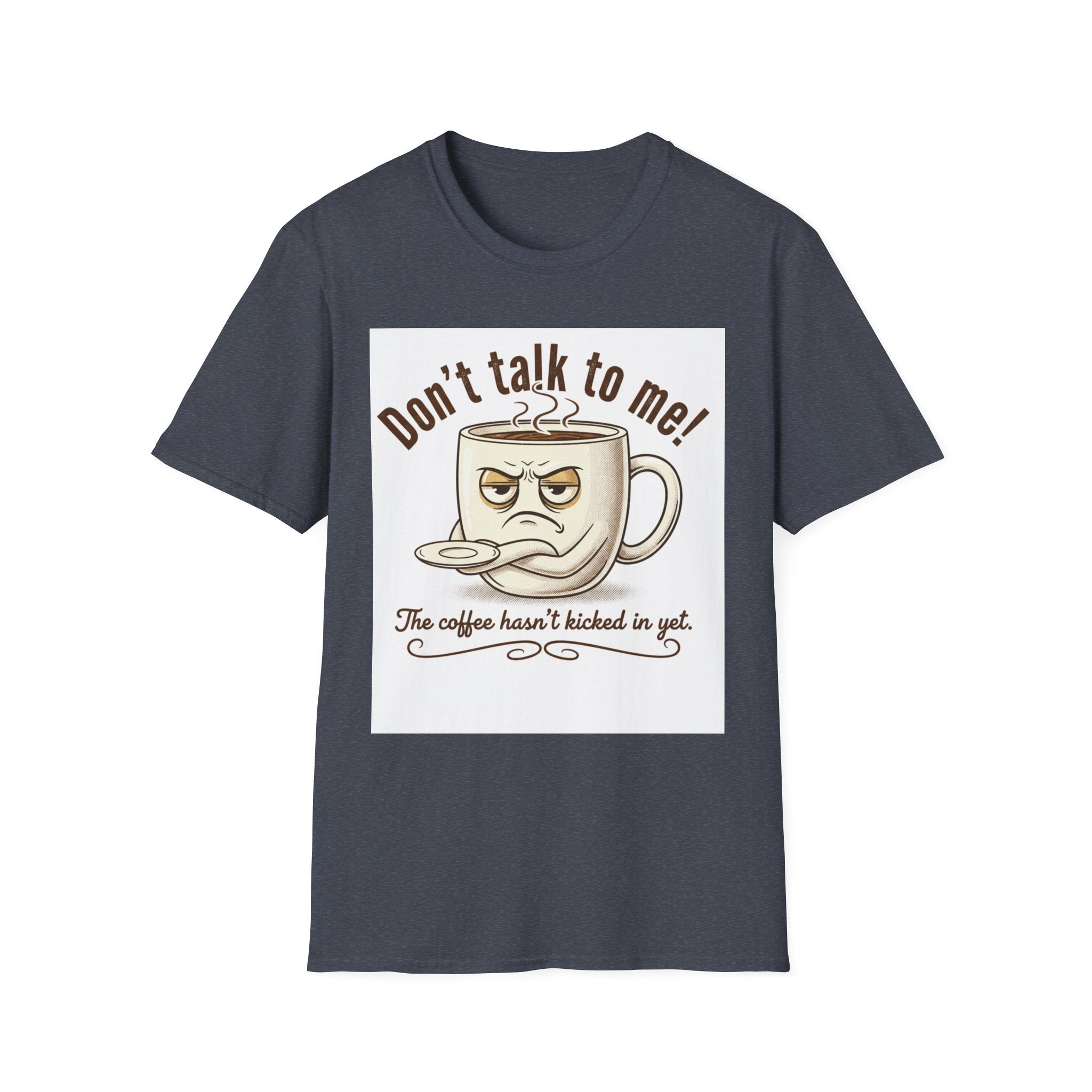 Dont Talk to Me coffee mug face T-Shirt | OK coffee kicked in back print