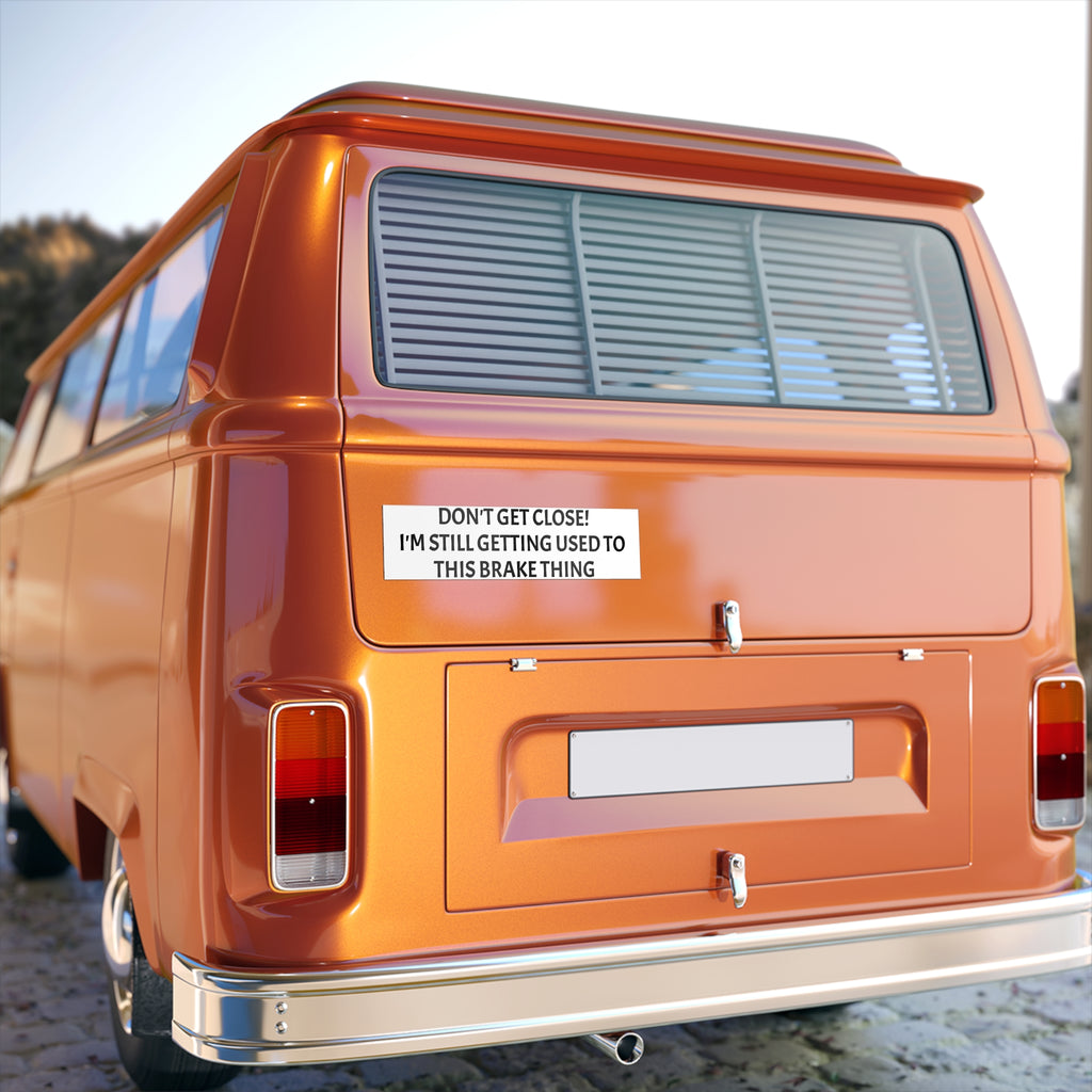 Don't Get Close I'm Still Getting Used to This Brake Thing bumper sticker | Funny Car Decal