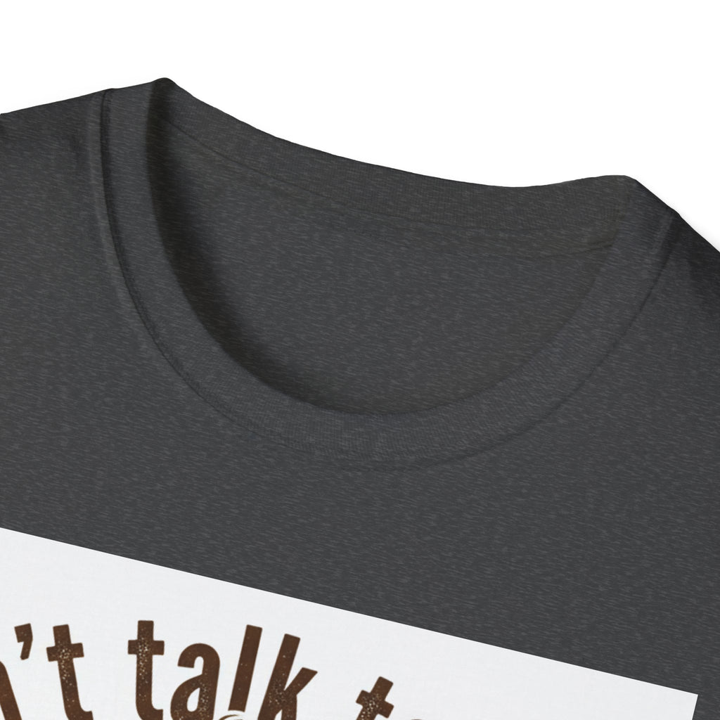 Dont Talk to Me coffee mug face T-Shirt | OK coffee kicked in back print