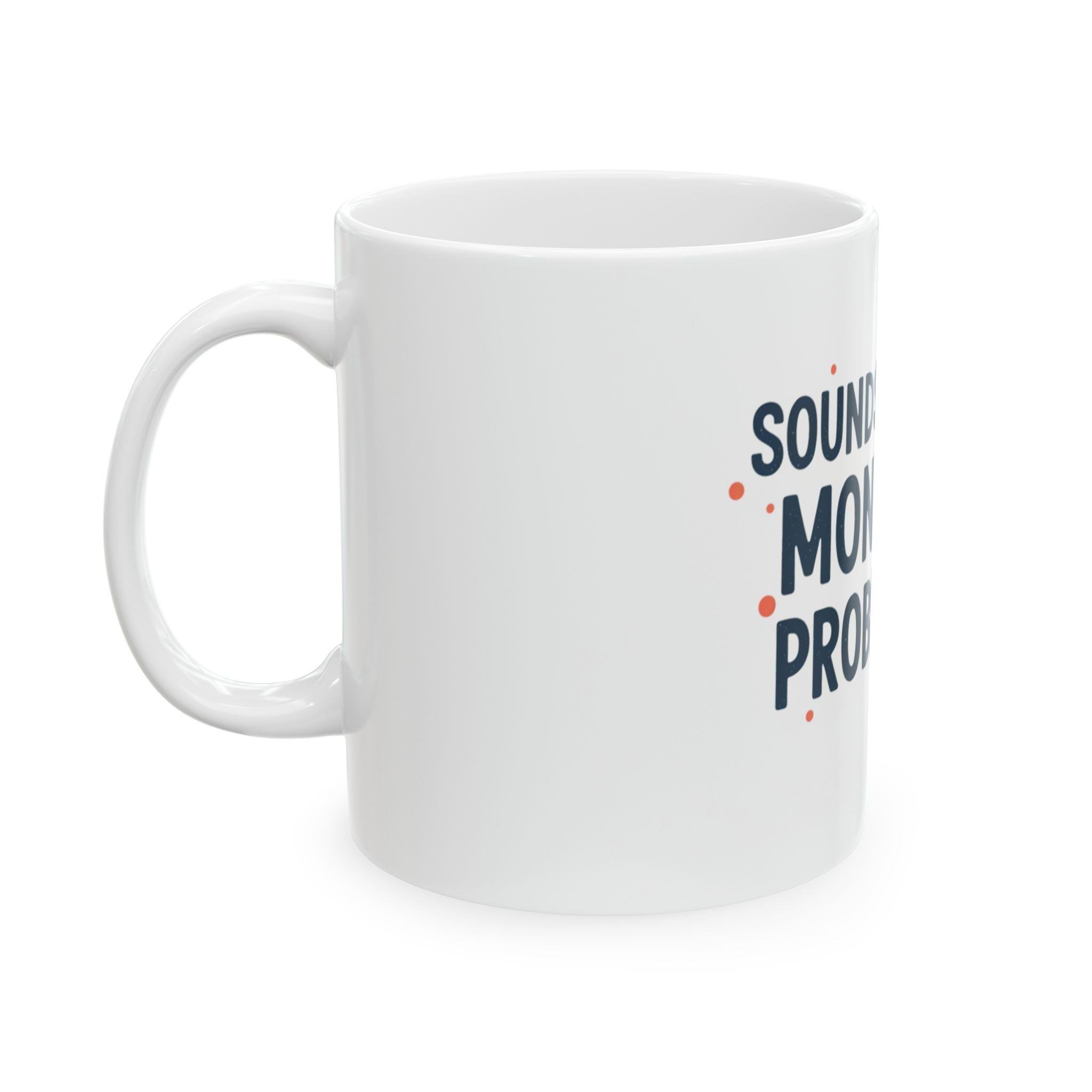 Sounds Like a Monday Problem Mug | Ceramic Coffee Cup 11oz 15oz