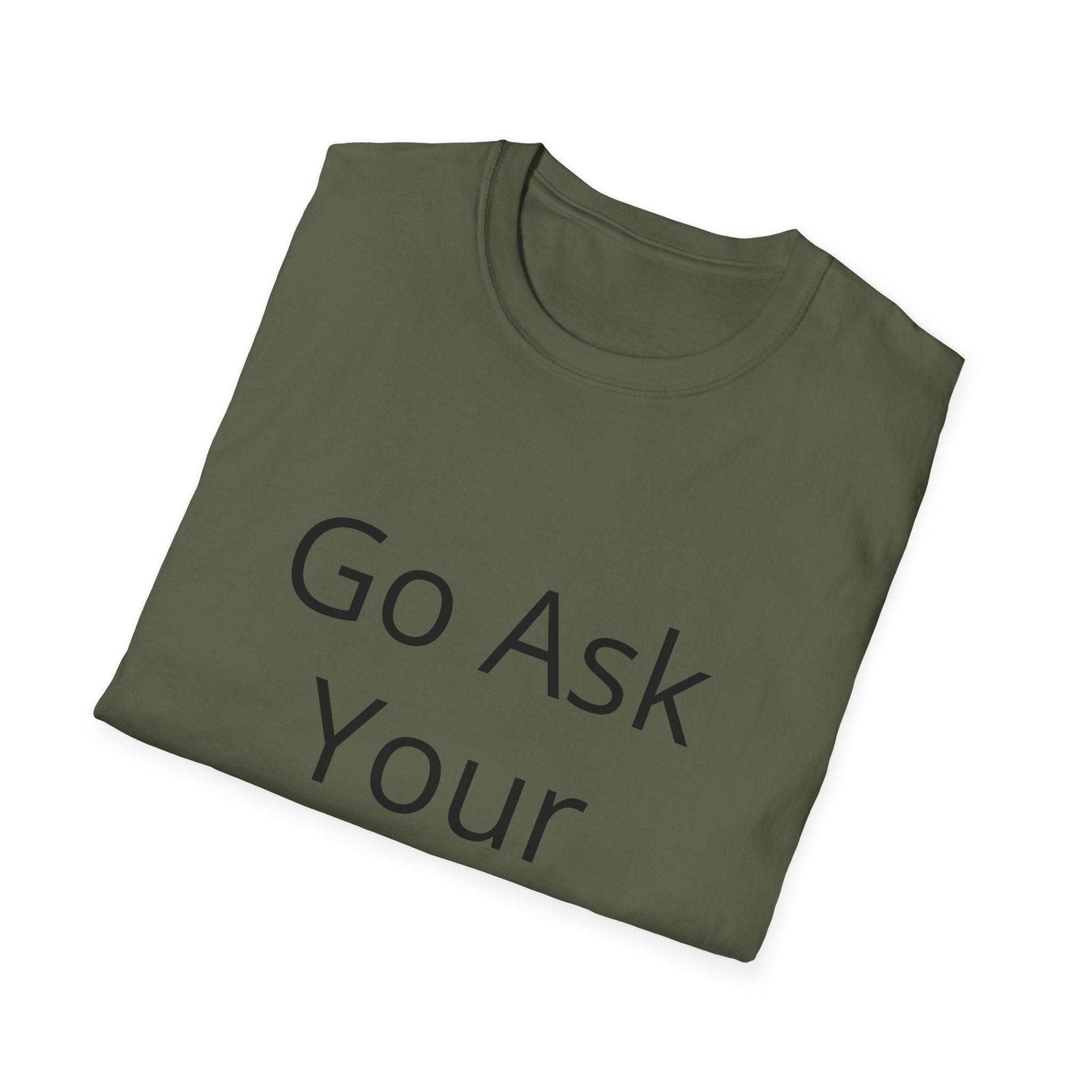 Go Ask Your Father T-Shirt | Funny Quote Mom Shirt, Casual Tee