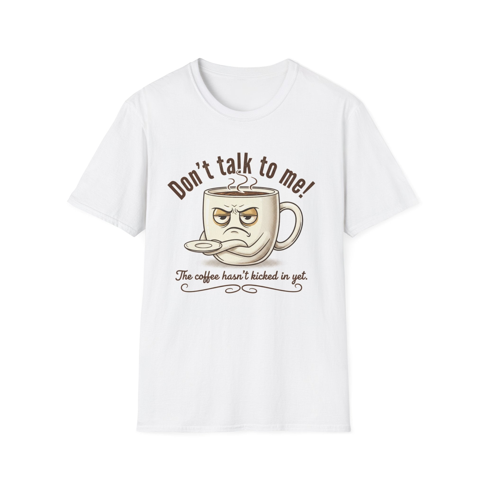 Dont Talk to Me coffee mug face T-Shirt | OK coffee kicked in back print