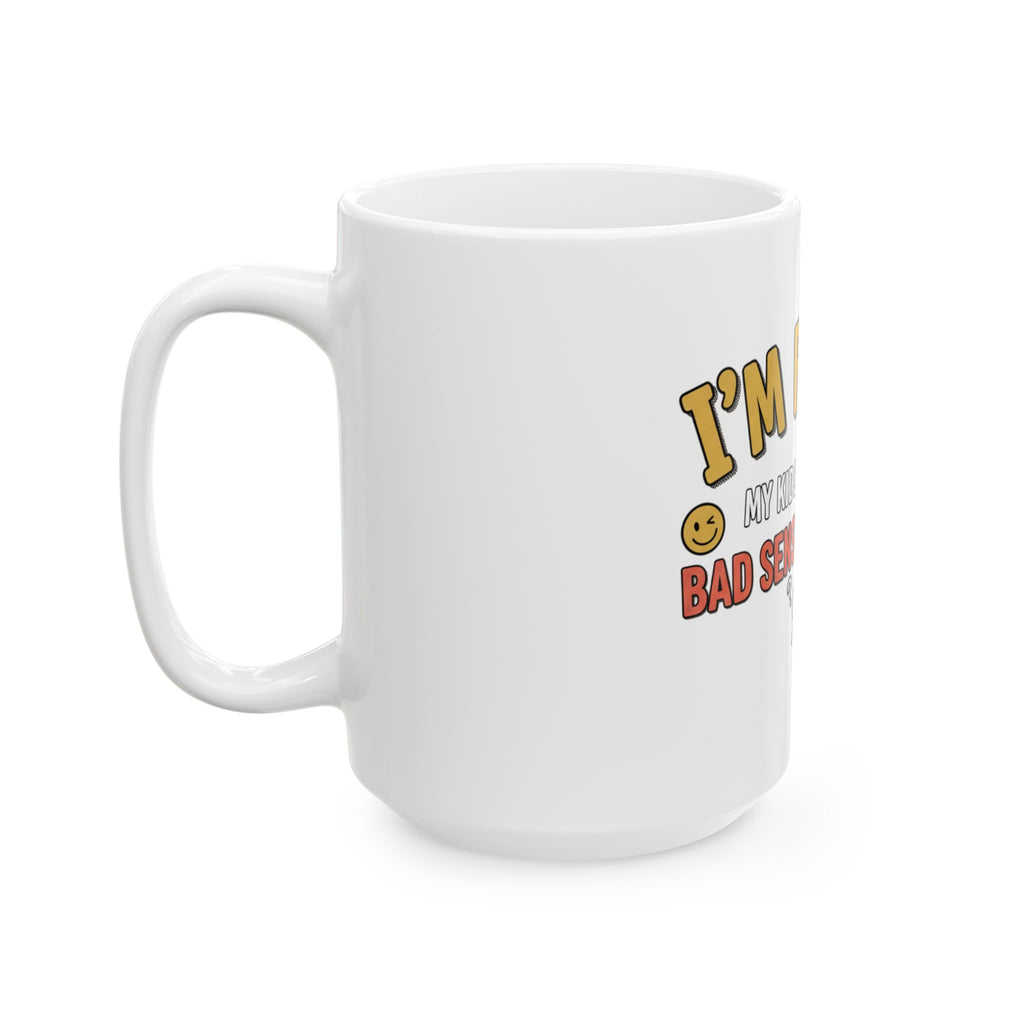 I’m Funny My Kids Have A Bad Sense Of Humor Mug | Ceramic Coffee Cup