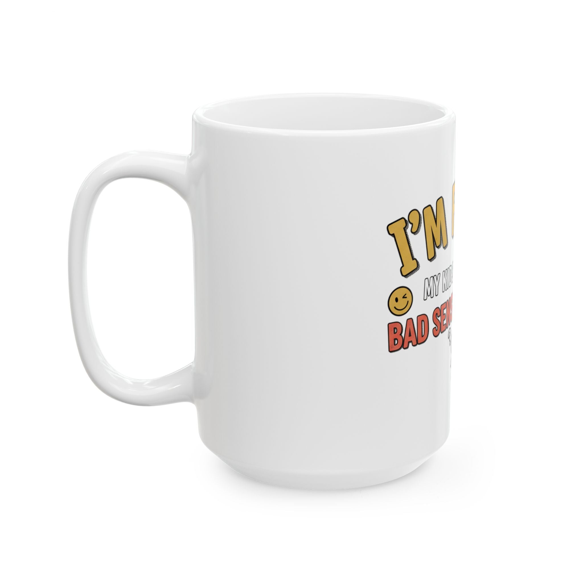 I’m Funny My Kids Have A Bad Sense Of Humor Mug | Ceramic Coffee Cup